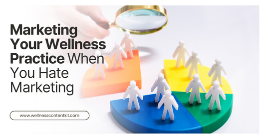 Marketing-Your-Wellness-Practice-When-You-Hate-Marketing-Authentic-Marketing-Guide Wellness Content Kit