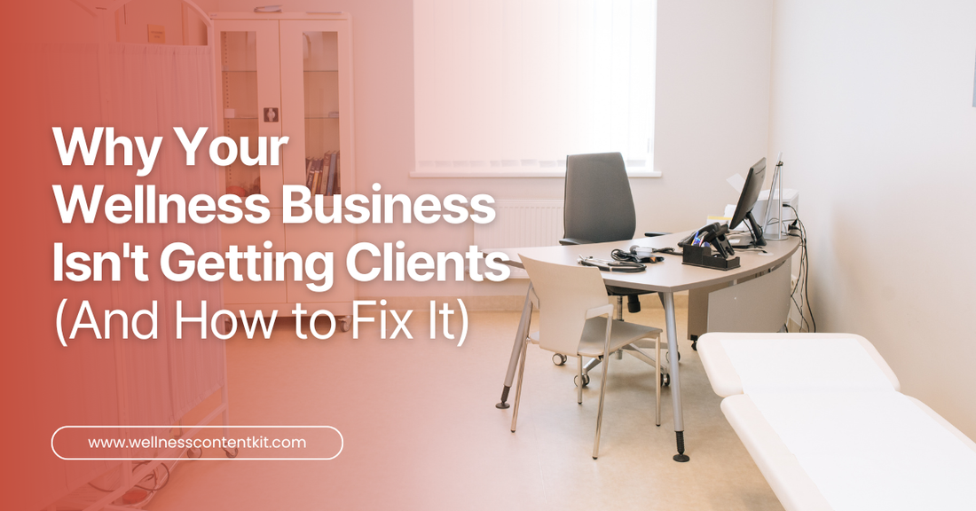 Why-Your-Wellness-Business-Isn-t-Getting-Clients-Fixes Wellness Content Kit