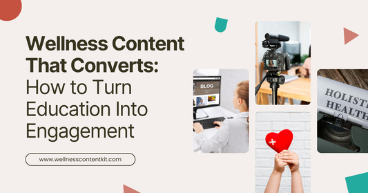 Wellness-Content-That-Converts-How-to-Turn-Education-Into-Engagement Wellness Content Kit